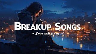 Breakup Songs 2023  Sad songs playlist for broken hearts that will make you cry - Sad Music Mix