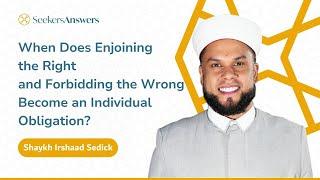 When Does Enjoining the Right Become an Individual Obligation? - Shaykh Irshaad Sedick