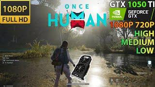 Once Human | GTX 1050 TI | 1080P | 720P | HIGH | Will this 8 year old card run this title?