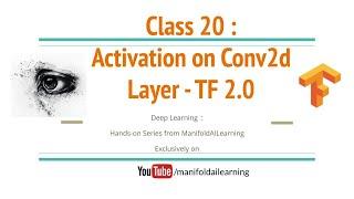 Class 20 : Activation on Convolution Layers in Tensorflow 2.0 #DeepLearning