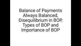 Balance of payments always balances, Disequilibrium in BOP, Types of BOP and Importance of BOP