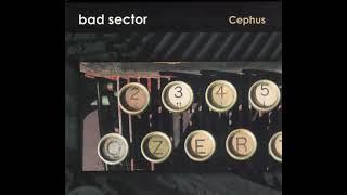 Bad Sector - Cephus (2015) dark ambient | ambient | noise | experimental | industrial | electronic