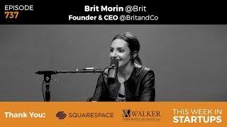 E737: Brit+Co founder & CEO Brit Morin on bldg digital media &ecommerce pwrhouse of creativity &tech