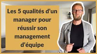 Les 5 qualités d’un manager pour réussir son management d’équipe