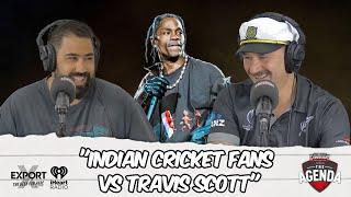 "Indian Cricket Fans Vs Travis Scott" - The Agenda Podcast (Full Video Episode)