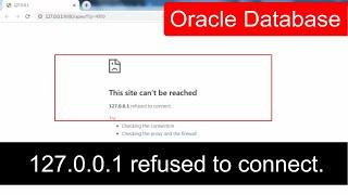 fix this site can’t be reached 127.0.0.1 refused to connect oracle database 11g 12c 19c 21c