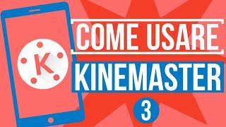 Come usare Kinemaster - L'editor professionale per smartphone (tutorial completo parte 3)