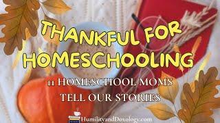 Thankful for Homeschooling: 11 HOMESCHOOLING MOMS SHARE THEIR STORIES