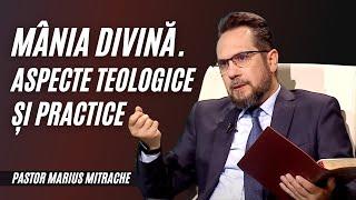 MÂNIA DIVINĂ - aspecte teologice și practice | pastor Marius Mitrache | Adevăruri și perspective