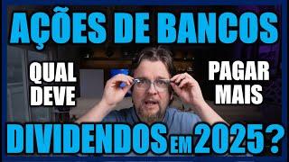 AÇÕES DE BANCOS: QUAL DEVE PAGAR MAIS DIVIDENDOS EM 2025?