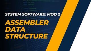 Assembler Data Structures: OPTAB, SYMTAB, LOCCTR | CST305 | SS MODULE 2 | KTU | Anna Thomas | SJCET