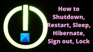 How to Shutdown, Restart, Sleep, Hibernate, Sign out, Lock Windows 11/10