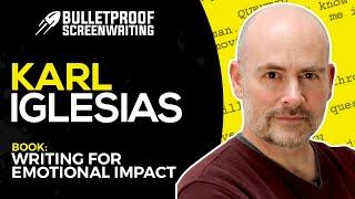 Writing with Emotional Impact with Karl Iglesias (FULL INTERVIEW) // Bulletproof Screenwriting® Show