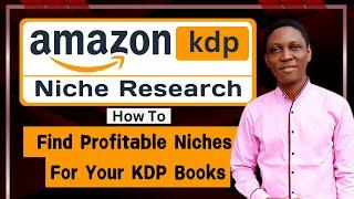 Amazon KDP Niche Research: How To Find Profitable Niches for Your Amazon KDP Publishing