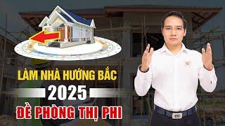 2025: LÀM NHÀ HƯỚNG BẮC - ĐÓN NHIỀU CÁT KHÍ NHƯNG CẦN ĐỀ PHÒNG THỊ PHI BỦA VÂY