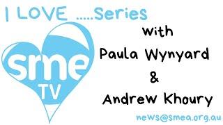 SME TV - I Love...Series with Paula Wynyard & Andrew Khoury