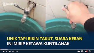 Unik tapi Bikin Takut, Suara Keran Mirip Ketawa Kuntilanak di Rumah Semarang Viral, Minta Diganti