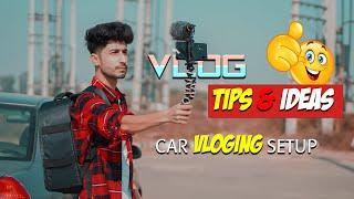 SHOOT BETTER VLOGGING VIDEOS | CAR VLOGGING TIPS | VLOGGING SETUP | IN HINDI