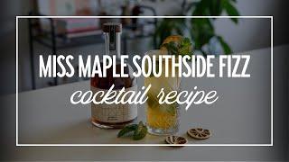 Miss Maple Southside Fizz Cocktail Recipe