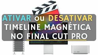 Como Ativar/Desativar Timeline Magnética no Final Cut Pro  | Enable/Disable Magnetic Timeline in FCP