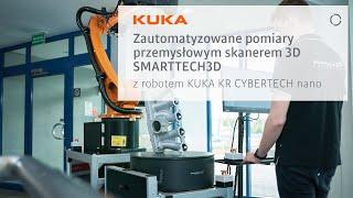 Automated measurements with the SMARTTECH3D industrial 3D scanner with KUKA KR CYBERTECH nano robot