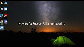 How to fix Roblox fullscreen tearing/glitching