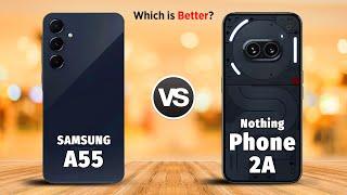Nothing Phone 2A Vs Samsung Galaxy A55 | Full Comparison  Which One is Better?