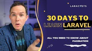 30 Days to Learn Laravel, Ep 14 - All You Need to Know About Pagination