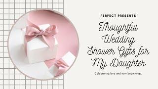 Thoughtful Wedding  Shower Gifts For My Daughter