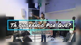 Tá Chorando Por Quê? Preto no Branco | Samuel Alves [Cover]