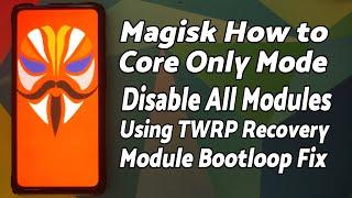 Enable Magisk Core Only Mode | Disable All Magisk Modules | TWRP | Magisk Modules Bootloop Fix
