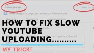 How to fix SLOW youtube UPLOADING and Processing!!!