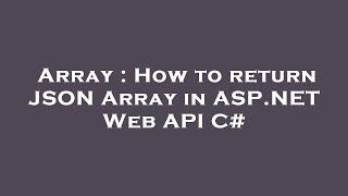 Array : How to return JSON Array in ASP.NET Web API C#