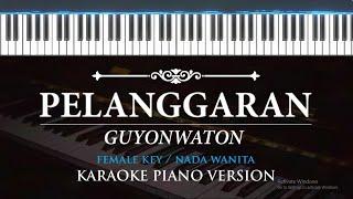 Pelanggaran - Guyon Waton ( KARAOKE PIANO - FEMALE KEY  )
