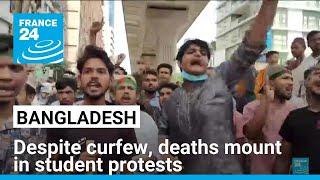 Despite curfew, deaths mount in Bangladesh student protests over government jobs quota • FRANCE 24