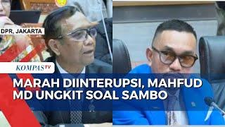 Marah Diinterupsi saat Rapat dengan DPR, Mahfud MD Ungkit soal Ferdy Sambo