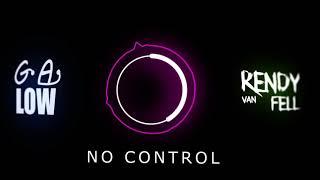 NO CONTROL -  Rendy van Fell & GA LOW