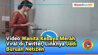 Video Wanita Kebaya Merah Viral di Twitter, Linknya Jadi Buruan Netizen