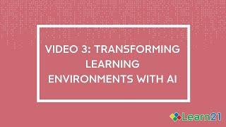 Learn21 AI Video 3: Transforming Learning Environments with AI