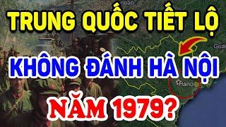 Trung Quốc Tiết Lộ Vì Sao KHÔNG TIẾN XUỐNG Hà Nội Trong Chiến Tranh 1979 ? | Triết Lý Tinh Hoa