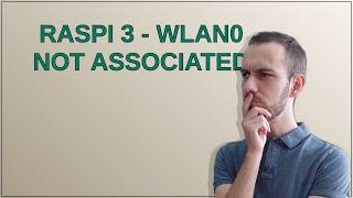 RasPi 3 - wlan0 not associated