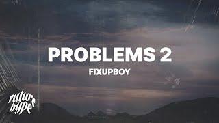 Fixupboy - Problems 2 (Lyrics)