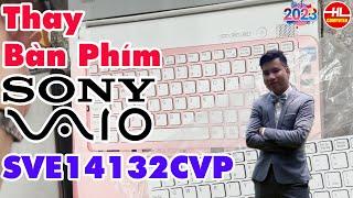 Hướng dẫn Thay bàn phím  laptop sony vaio SVE14132CVP | Vi Tính Huỳnh Lâm