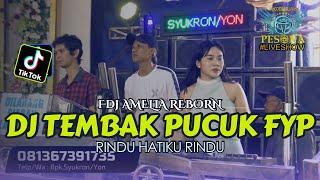 DJ TERBARU TEMBAK PUCUK FYP X RINDU HATIKU RINDU OT PESONA - FDJ AMELIA REBORN ft DJ YANTO KURE