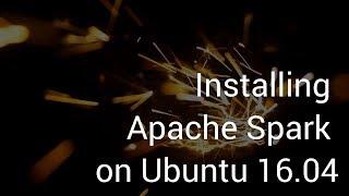 Installing Apache Spark on Ubuntu 16.04