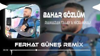 Bahar Gözlüm - Nicki Minaj & Ramazan Talay ( Ferhat Güneş Remix )Senden Ayrı Kalmak Zor Bahar Gözlüm