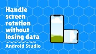 Handle screen rotation without losing data in android studio