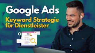 Google Ads Keyword-Strategie für Dienstleister: So optimierst du deine Kampagnen – Tutorial 2025