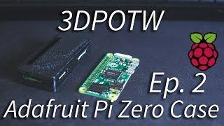 3D Print of the Week - Ep. 2 - Adafruit Pi Zero Case