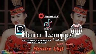 DARA LENGGON || LAGU DAYAK KALBAR || VIRAL TIKTOK || Cipt : Olax || REMIX OGT || By Perdi AT